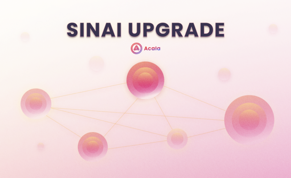 Acala更新技术路线图：通过Sinai升级扩展到多链视野