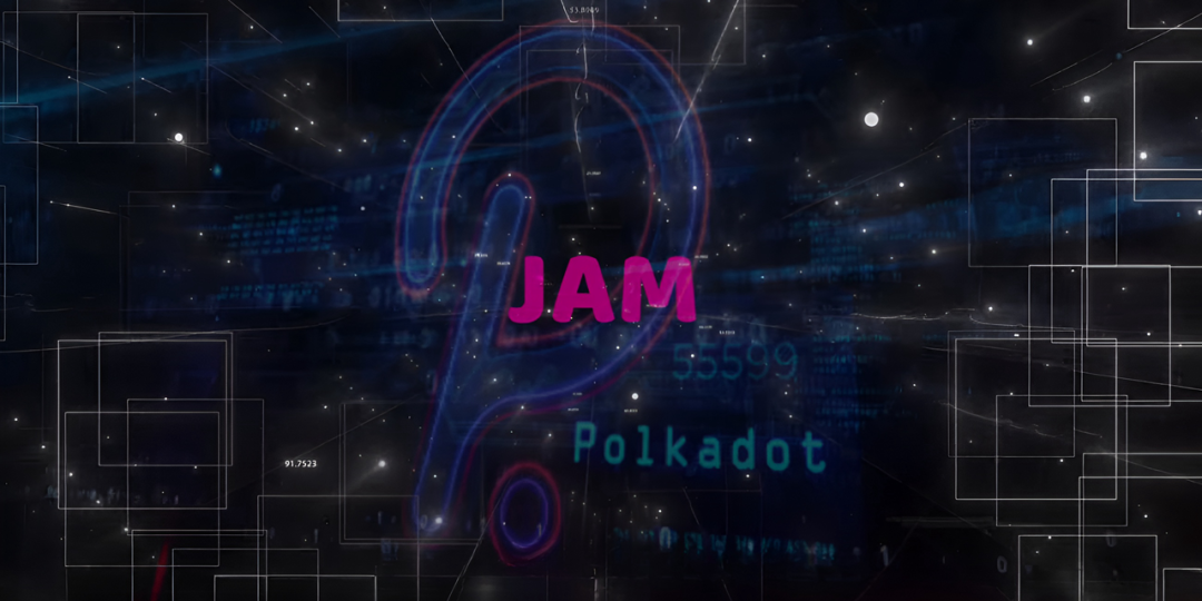 深度融合智能合约与波卡平行链，JAM 何以引领 Polkadot2.0