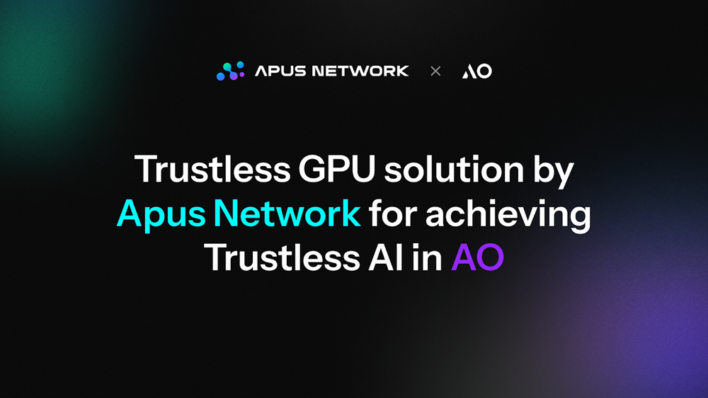 Apus Network 的 Trustless GPU 解决方案，实现 AO 中的 Trustless AI