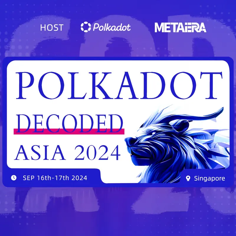 波卡大事件｜Polkadot Decoded Asia 2024 火热来袭，携手共赴创新应用巅峰之旅！