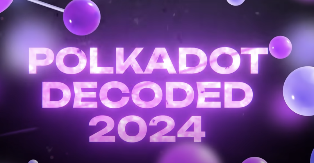 汇聚顶尖人士，共探生态前沿｜Polkadot Decoded Asia 2024 演讲嘉宾揭晓！