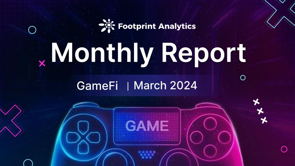 2024年3月Web3游戏报告：市场趋势与投资动态