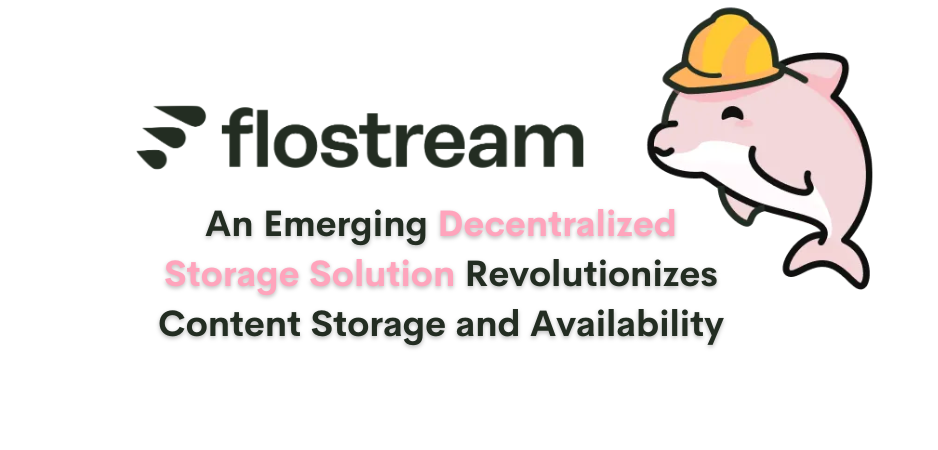 Flostream项目解析: 创新型的去中心化存储和内容分发新方案